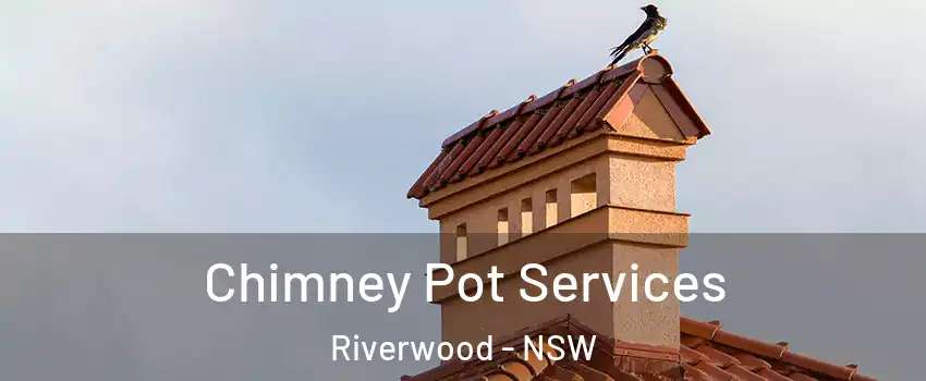 Chimney Pot Services Riverwood - NSW