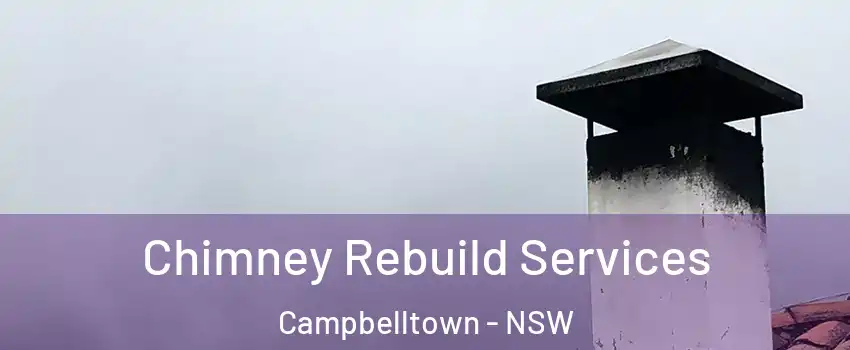 Chimney Rebuild Services Campbelltown - NSW