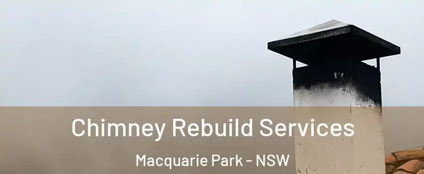 Chimney Rebuild Services Macquarie Park - NSW