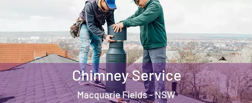 Chimney Service Macquarie Fields - NSW