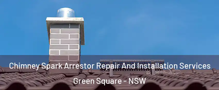 Chimney Spark Arrestor Repair And Installation Services Green Square - NSW