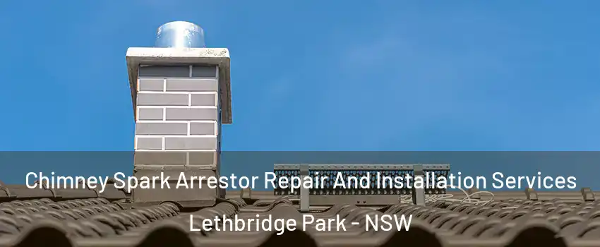 Chimney Spark Arrestor Repair And Installation Services Lethbridge Park - NSW