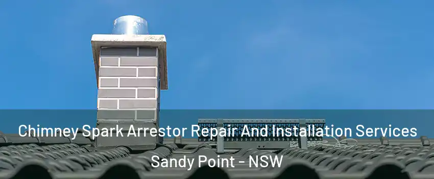 Chimney Spark Arrestor Repair And Installation Services Sandy Point - NSW