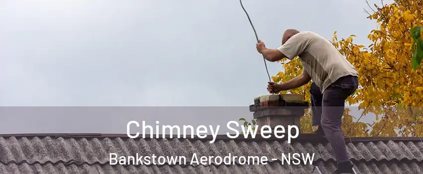 Chimney Sweep Bankstown Aerodrome - NSW