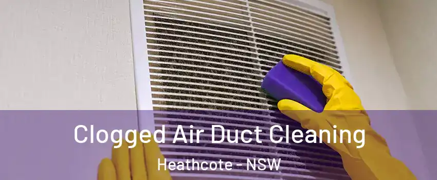 Clogged Air Duct Cleaning Heathcote - NSW