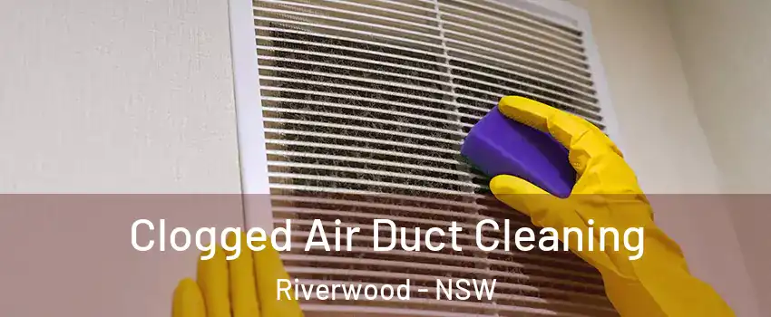 Clogged Air Duct Cleaning Riverwood - NSW