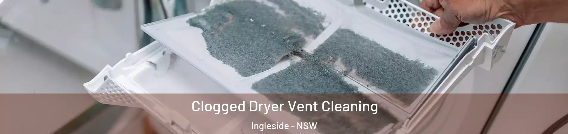 Clogged Dryer Vent Cleaning Ingleside - NSW