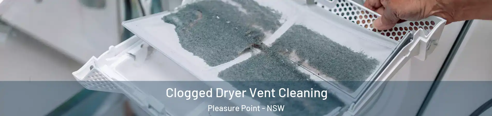 Clogged Dryer Vent Cleaning Pleasure Point - NSW