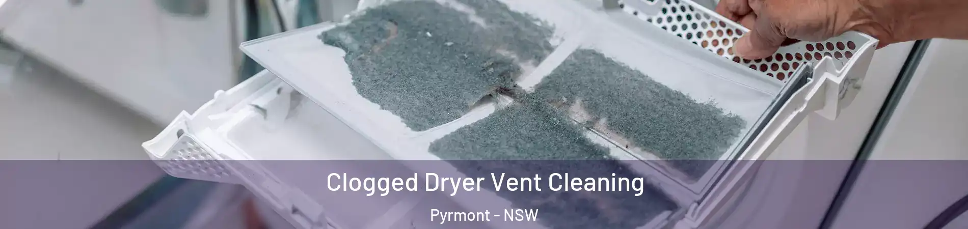 Clogged Dryer Vent Cleaning Pyrmont - NSW