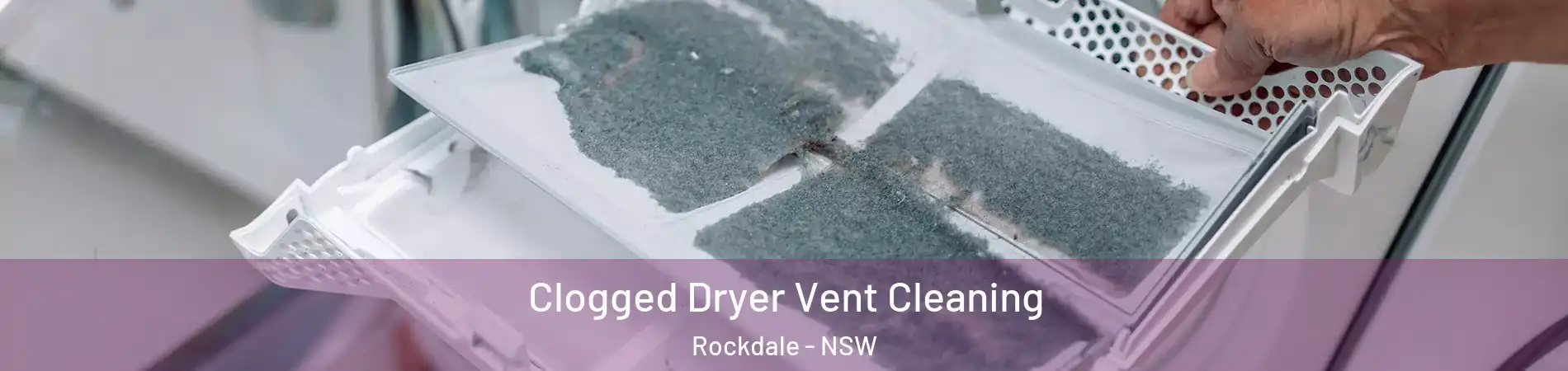 Clogged Dryer Vent Cleaning Rockdale - NSW