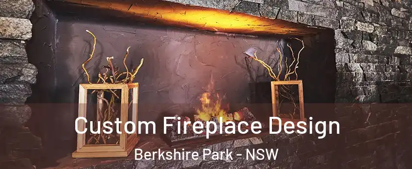 Custom Fireplace Design Berkshire Park - NSW