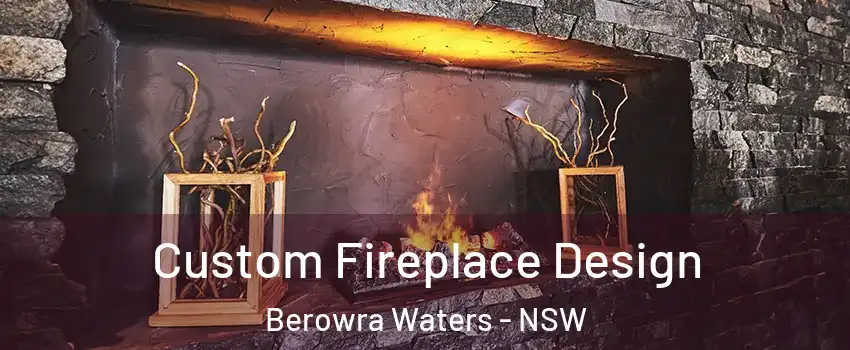 Custom Fireplace Design Berowra Waters - NSW