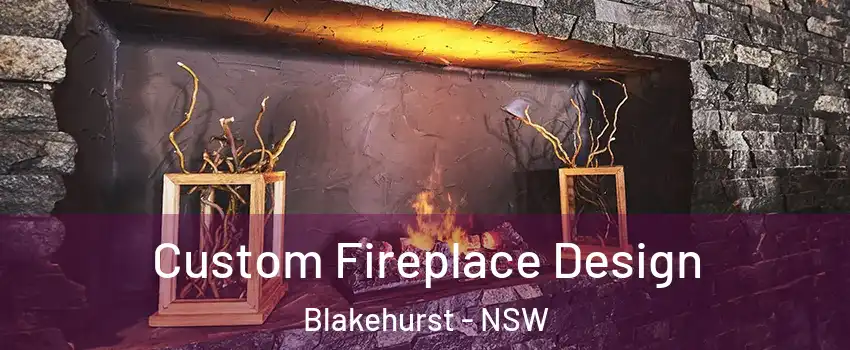 Custom Fireplace Design Blakehurst - NSW