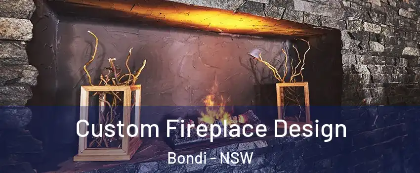 Custom Fireplace Design Bondi - NSW