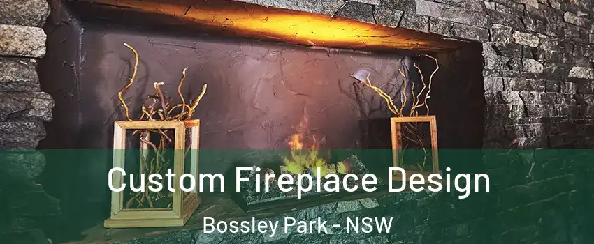 Custom Fireplace Design Bossley Park - NSW