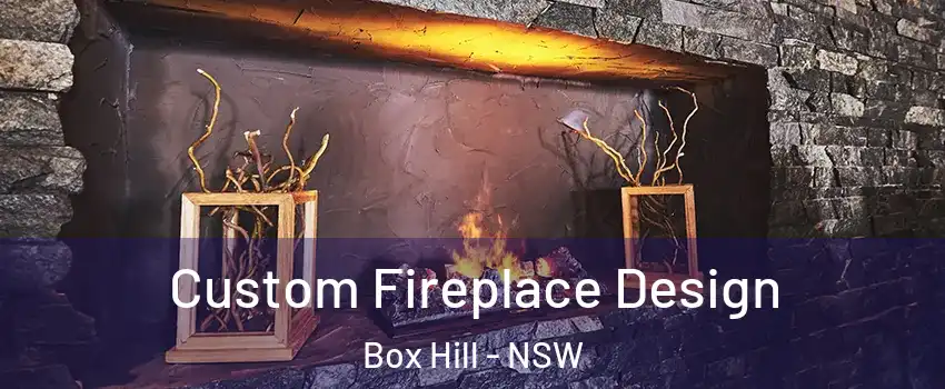 Custom Fireplace Design Box Hill - NSW