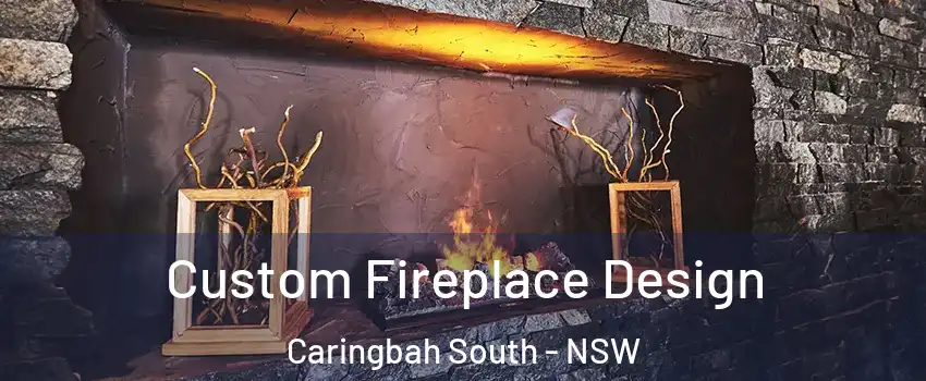 Custom Fireplace Design Caringbah South - NSW