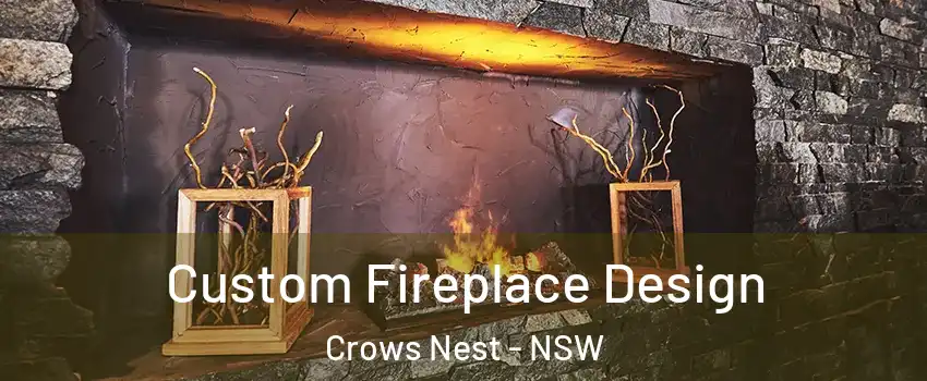 Custom Fireplace Design Crows Nest - NSW