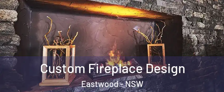 Custom Fireplace Design Eastwood - NSW