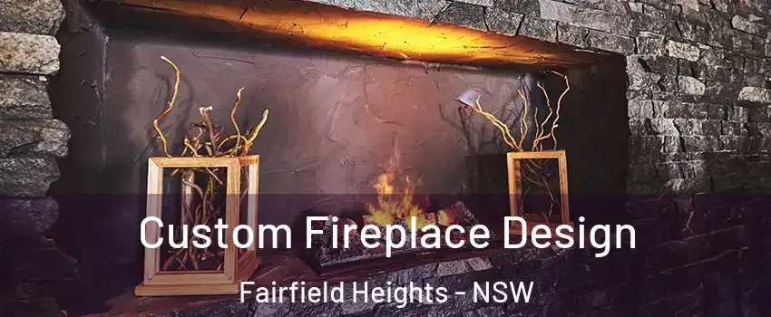 Custom Fireplace Design Fairfield Heights - NSW