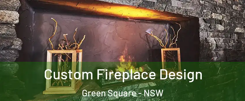 Custom Fireplace Design Green Square - NSW