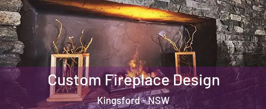 Custom Fireplace Design Kingsford - NSW