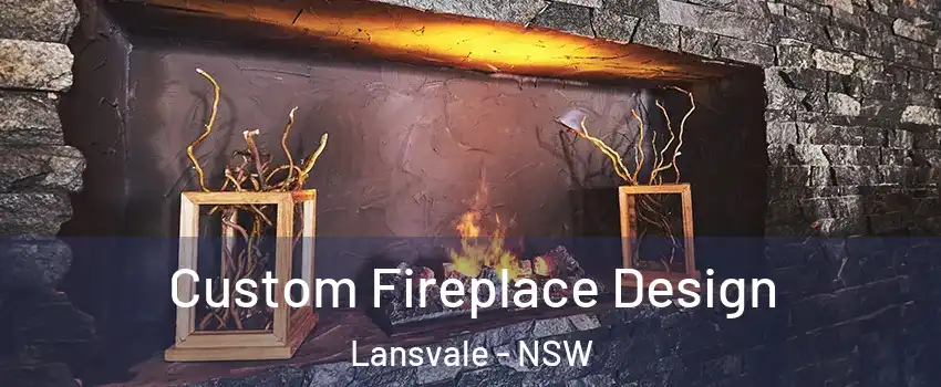 Custom Fireplace Design Lansvale - NSW