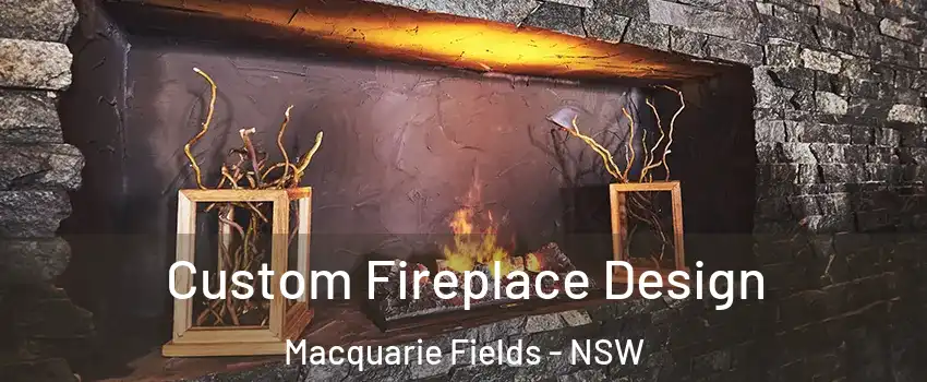 Custom Fireplace Design Macquarie Fields - NSW