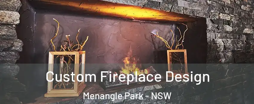Custom Fireplace Design Menangle Park - NSW