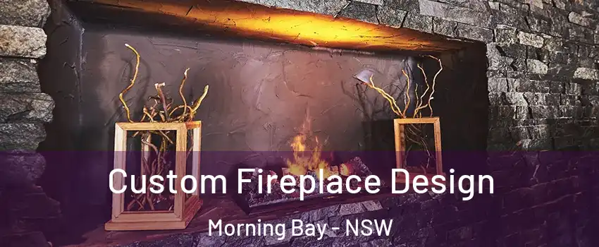Custom Fireplace Design Morning Bay - NSW