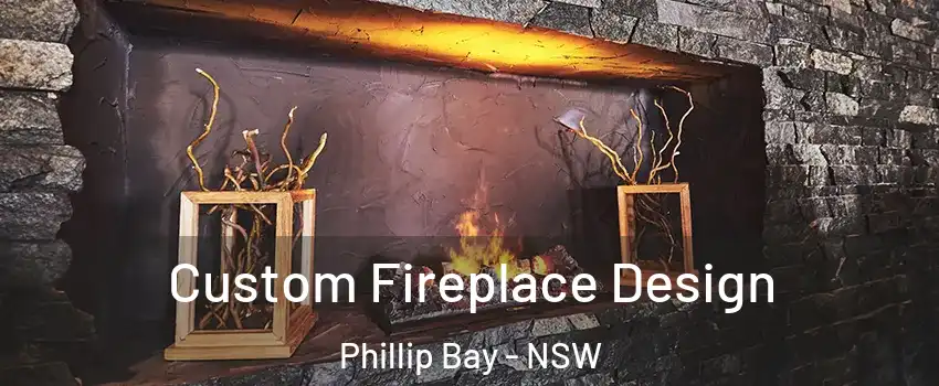 Custom Fireplace Design Phillip Bay - NSW