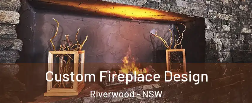 Custom Fireplace Design Riverwood - NSW