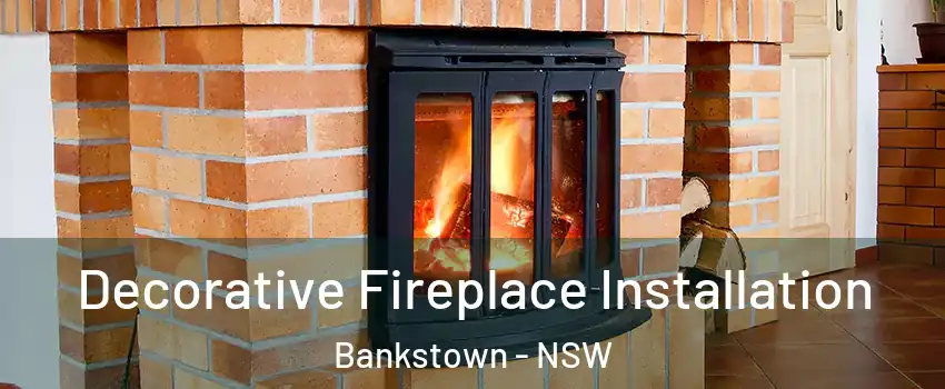 Decorative Fireplace Installation Bankstown - NSW