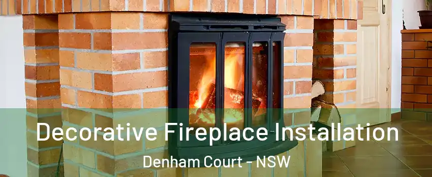 Decorative Fireplace Installation Denham Court - NSW