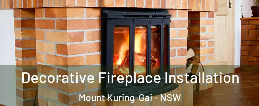 Decorative Fireplace Installation Mount Kuring-Gai - NSW