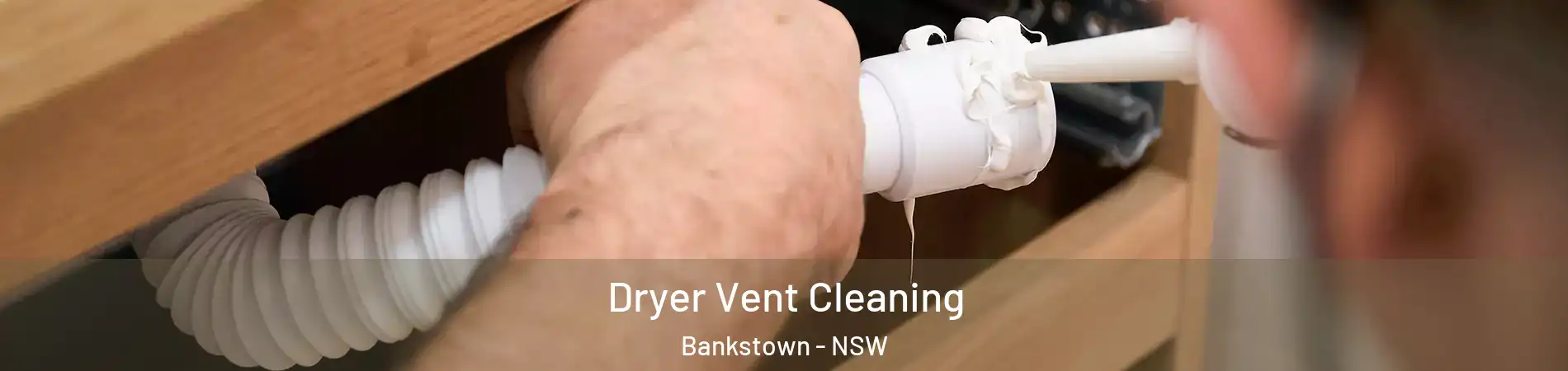 Dryer Vent Cleaning Bankstown - NSW