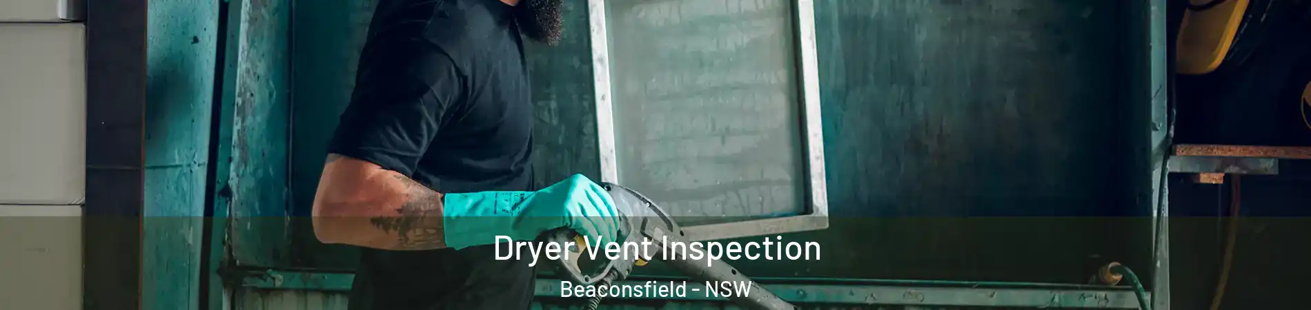  Dryer Vent Inspection Beaconsfield - NSW