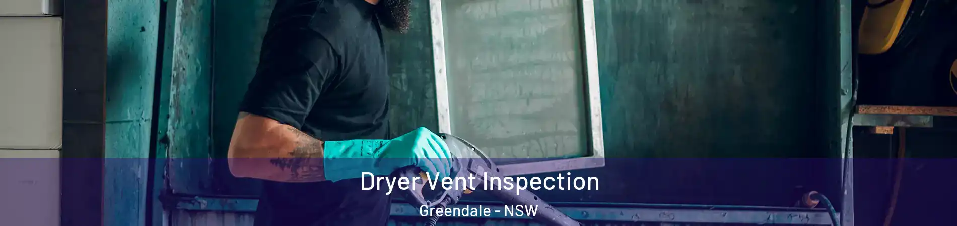 Dryer Vent Inspection Greendale - NSW