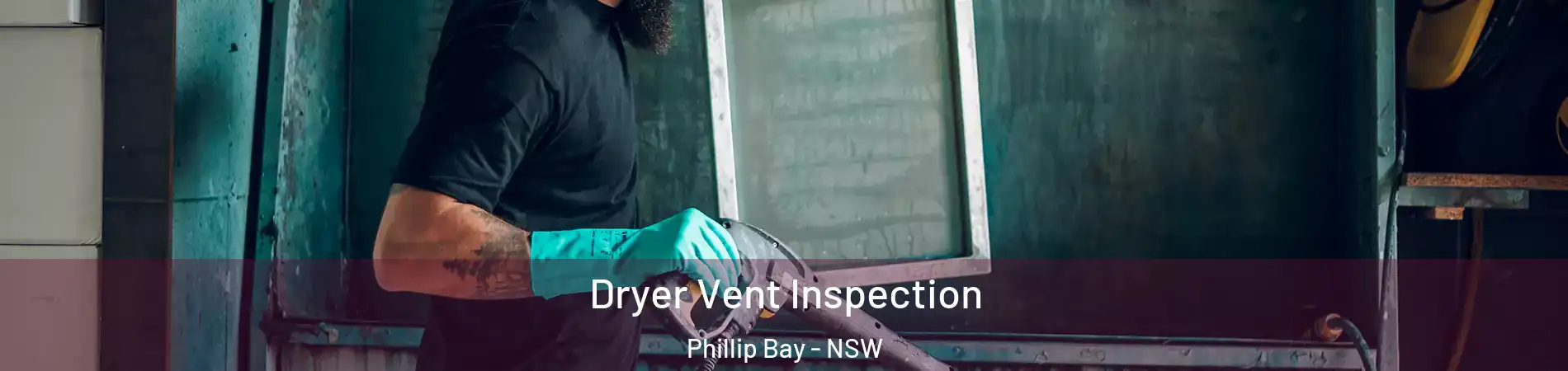 Dryer Vent Inspection Phillip Bay - NSW