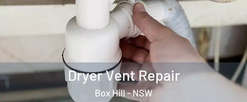 Dryer Vent Repair Box Hill - NSW