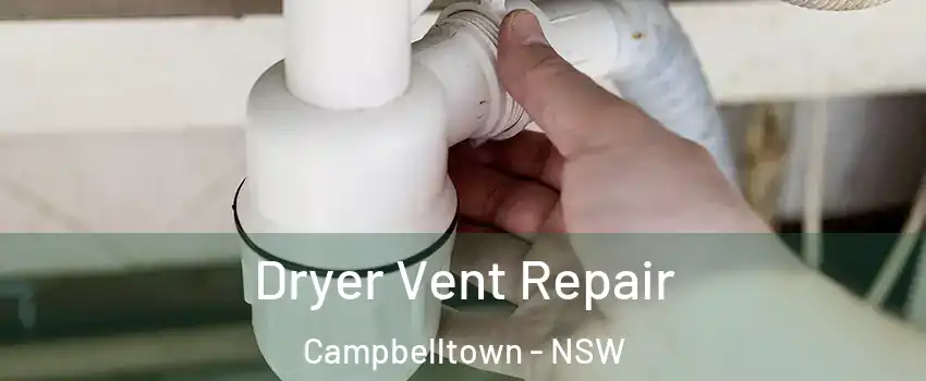 Dryer Vent Repair Campbelltown - NSW