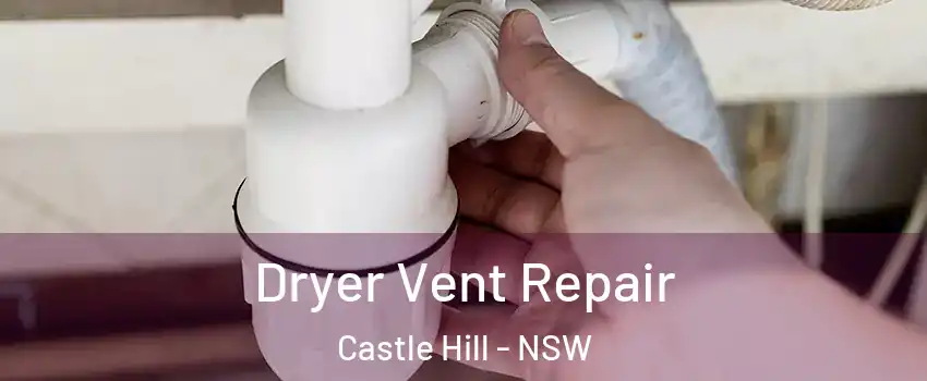 Dryer Vent Repair Castle Hill - NSW