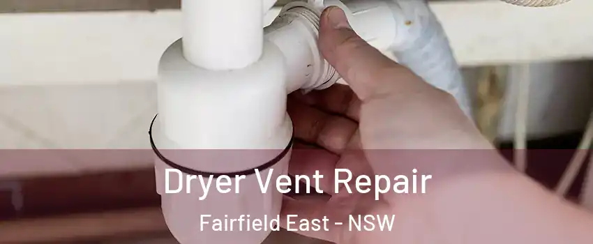 Dryer Vent Repair Fairfield East - NSW