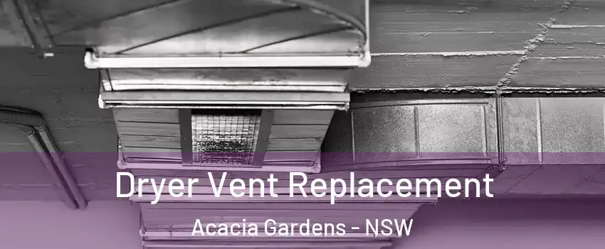 Dryer Vent Replacement Acacia Gardens - NSW