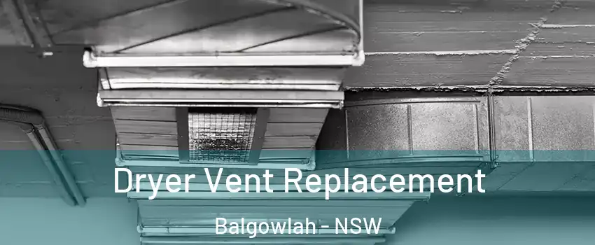 Dryer Vent Replacement Balgowlah - NSW