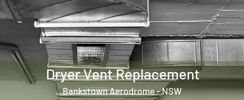 Dryer Vent Replacement Bankstown Aerodrome - NSW