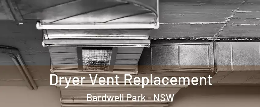 Dryer Vent Replacement Bardwell Park - NSW