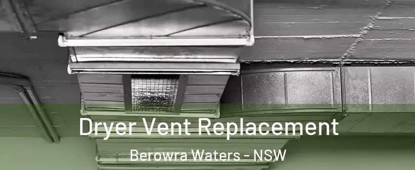 Dryer Vent Replacement Berowra Waters - NSW