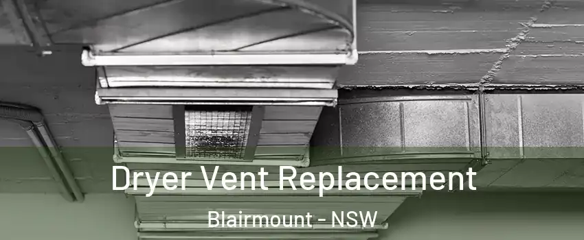 Dryer Vent Replacement Blairmount - NSW