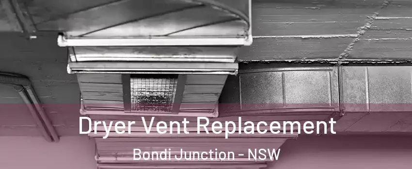 Dryer Vent Replacement Bondi Junction - NSW